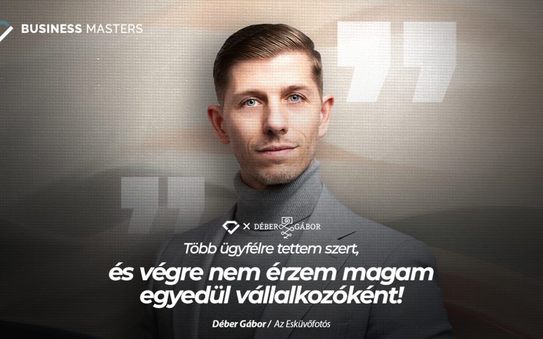 Végre nem érzem magam egyedül vállalkozóként! – Déber Gábor sikersztori